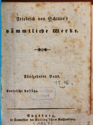 Friedrich von Schiller's sämmtliche Werke, 15.. Prosaische Aufsätze