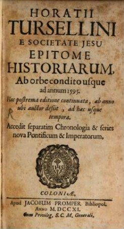 Horatii Tursellini E Societate Jesu Epitome Historiarum, Ab orbe condito usque ad annum 1595