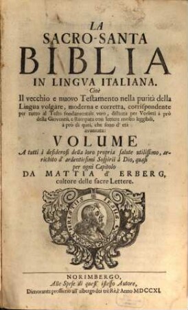 La Sacro-Santa Biblia In Lingva Italiana. Cioè Il vecchio e nuovo Testamento nella purità della Lingua volgare, moderna e corretta, corrispondente per tutto al Testo fondamentale vero, ...