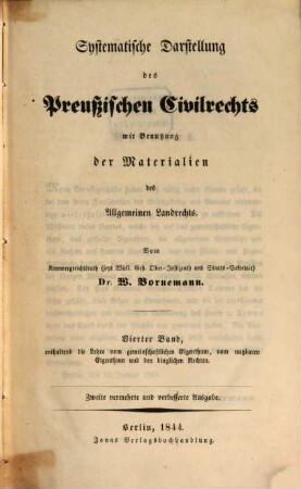 Systematische Darstellung des Preußischen Civilrechts : mit Benutzung der Materialien des Allgemeinen Landrechts, 4. ... Band, enthaltend die Lehre vom gemeinschaftlichen Eigenthum, vom nutzbaren Eigenthum und den dinglichen Rechten