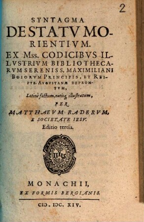 Syntagma De Statu Morientium : Ex Mss. Codicibus Illustrium Bibliothecarum Sereniss. Maximiliani Boiorum Principis, Et Reipub. Augustanae Depromtum