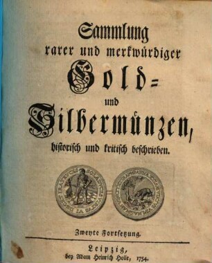 Sammlung rarer und merkwürdiger Gold- und Silbermünzen : historisch und kritisch beschrieben, [3]. Zweyte Fortsetzung