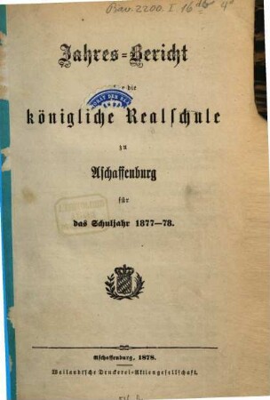 Jahresbericht der Königlichen Realschule und der damit verbundenen Fakultativen Gewerblichen Fortbildungsschule in Aschaffenburg, 1877/78