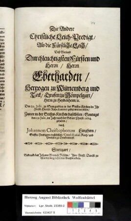 Die Andere Christliche Leich-Predigt/ Als die Fürstliche Leich/ Deß ... Herrn Eberharden/ Hertzogen zu Würtemberg und Teck/ ... zu Stuttgardten ... Den 19. Julii, im Jahr ... 1674. gehalten