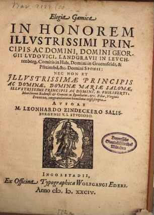 Elegia Gamica In Honorem Illustrissimi Principis Ac Domini, Domini Georgii Ludovici, Landgravii In Leuchtenberg, Comitis in Hals ... Sponsi, ... Et ... Dominae Mariae Salomae, ... D. Philiberti, Marchionis Badensis et Comitis in Sponhaim, etc. Filiae, Virginis Sponsae ... scripta