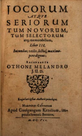 Jocorum Atqve Seriorum, Tum Novorum, Tum Selectorum, Atque Memorabilium Liber ... : Jucundus, utilis, lectuque maximopere dignus, 3