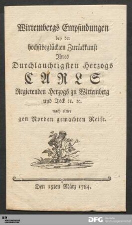 Wirtembergs Empfindungen bey der hochstbeglückten Zurückkunft Ihres Durchlauchtigsten Herzogs Carls Regierenden Herzogs zu Wirtemberg und Teck [et]c. [et]c. nach einer gen Norden gemachten Reise