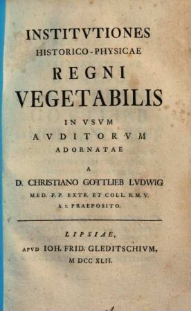 Institutiones Institvtiones historico-physicae regni vegetabilis : in usum auditorium adornatae