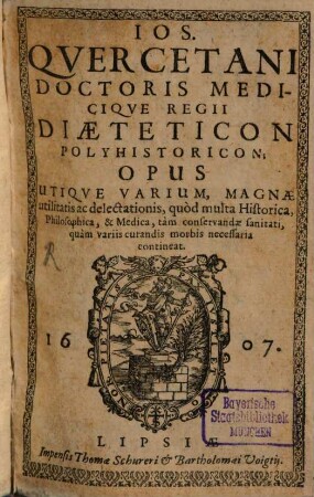 Ios. Qvercetani Doctoris Mediciqve Regii Diaeteticon polyhistoricon : opus utiqve varium, magnae utilitatis ac delectationis, quod multa Historica Philosophica & Medica ... necessaria contineat