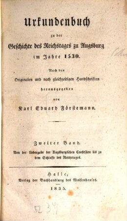 Urkundenbuch zu der Geschichte des Reichstages zu Augsburg im Jahre 1530, 2. Von der Uebergabe der Augsburgischen Confession bis zu dem Schlusse des Reichstages
