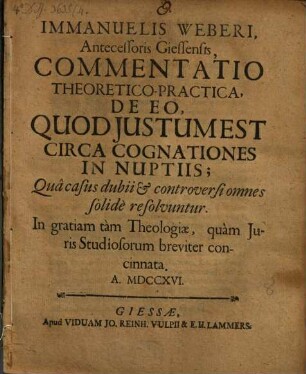 Commentatio de eo, quod iustum est circa cognationes in nuptiis : qua casus dubii et controversi omnes solide resolvuntur