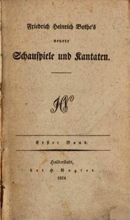 Friedrich Heinrich Bothe's neuere Schauspiele und Kantaten. 1