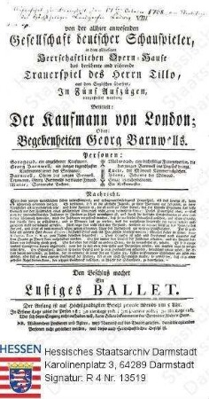 Darmstadt, Hoftheater / Theaterzettel 1768 Oktober 17 / 'Der Kaufmann von London oder Begebenheiten Georg Barnwells' (Trauerspiel), von [George] Lillo (1693-1735) und 'Lustiges Ballett'