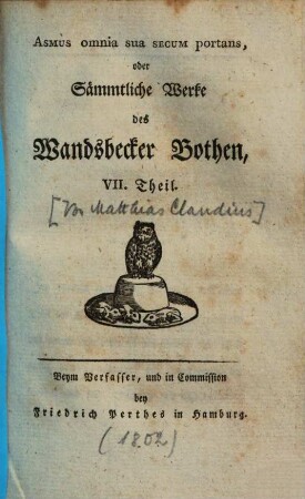 Asmus omnia sua secum portans : oder Sämmtliche Werke des Wandsbecker Bothen, 7. 1802. - XIV, 326 S.