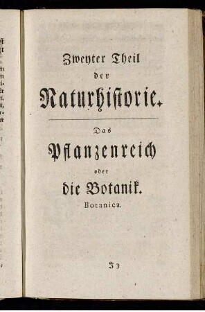 Zweyter Theil der Naturhistorie. Das Pflanzenreich oder die Botanik. Botanica.