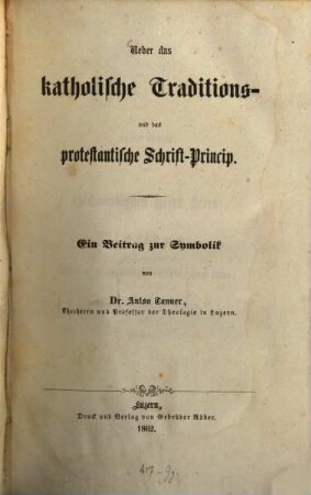 Ueber das katholische Traditions- und das protestantische Schrift-Princip : ein Beitrag zur Symbolik
