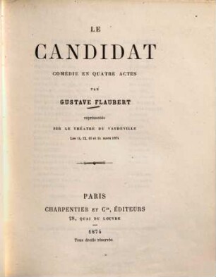 Le candidat : Comédie en 4 actes... représentée sur le Théâtre du Vaudeville les 11, 12, 13 et 14 mars 1874