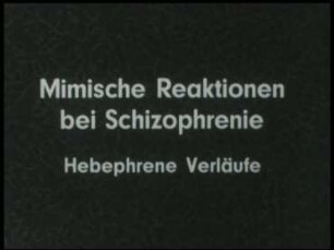 Mimische Reaktionen bei Schizophrenie - Hebephrene Verläufe
