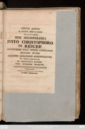 Novvm Annvm A Nato Servatore MDCC XXXII Seni Incomparabili Ivsto Christophoro De Reiche Avgvstissimi Regis Nostri Consiliario Ivstitiae Intimo Coenobii Ilfeldensis Administratori Pia Mente Gratvlatvr
