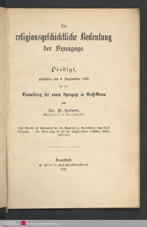 Die religionsgeschichtliche Bedeutung der Synagoge : Predigt, gehalten am 9. September 1892 bei der Einweihung der neuen Synagoge in Groß-Gerau