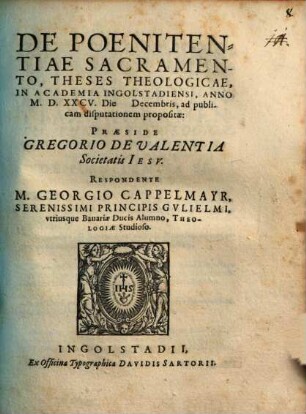 De Poenitentiae Sacramento : Theses Theologicae ; In Academia Ingolstadiensi, Anno M.D.XXCV. ... ad publicam disputationem propositae