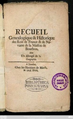 Recueil Genealogique & Historique des Rois de France & de Navarre de la Maison de Bourbon : avec Un Abregé de la Geographie
