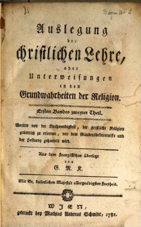 Auslegung der christlichen Lehre, oder Unterweisungen in den Grundwahrheiten der Religion, 1,2. Worinn von der Nothwendigkeit, die christliche Religion gründlich zu erlernen, von dem Glaubensbekenntnisse und der Hoffnung gehandelt wird