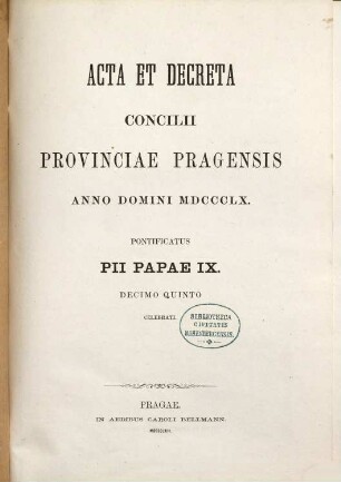 Acta et decreta Concilii Provinciae Pragensis anno domini MDCCCLX Pontificatus Pii Papae IX. decimo quinto celebrati