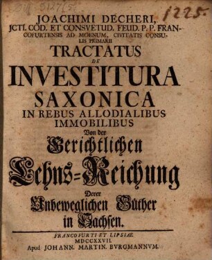 Tractatus de investitura Saxonica in rebus allodialibus immobilibus : Von der gerichtlichen Lehnreichung derer unbeweglichen Güther in Sachsen