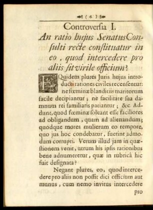 Controversia I. An ratio hujus Senatus Consulti recte constituatur in eo, quod intercedere pro aliis sit virile officium?