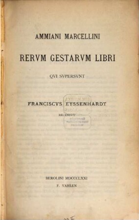 Ammiani Marcellini Rerum Gestarum Libri qui supersunt : Franciscus Eyssenhardt recensuit