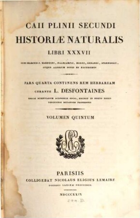 Caii Plinii Secundi Historiae naturalis libri XXXVII. 5. P. 4. continens Rem herbariam / Curante L. Desfontaines. - 1829. - VIII, 666 S.