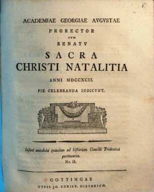 Academiae Georgiae Augustae Prorector cum Senatu sacra Christi natalitia anni 1792 pie celebranda indicunt : Insunt anecdota quaedam ad historiam Concilii Tridentini pertinentia ; Nr. II.