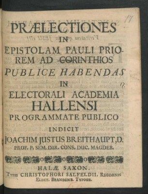Praelectiones In Epistolam Pauli Priorem Ad Corinthios Publice Habendas In Electorali Academia Hallensi Programmate Publico Indicit Joachim Iustus Breithaupt, D. Prof. P. Sem. Dir. Cons. Duc. Magdeb. : [P.P. Halae Saxon. Dom. XII. p. Trin. Anno MDCXCII.]