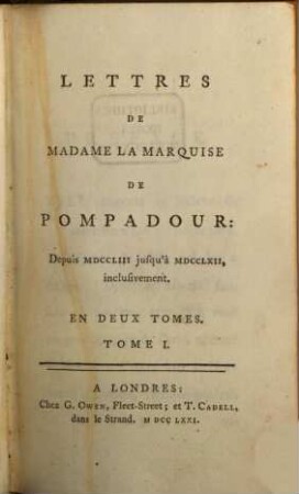 Lettres De Madame La Marquise De Pompadour : Depuis MDCCLIII jusqu'à MDCCLXII, inclusivement : En Deux Tomes. Tome I.