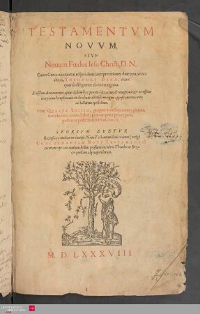 Testamentum Novum, sive Novum foedus, jesu Christi, D.N. : cuius Graeco contextui respondent interpretationes 2: una, vetus: altera, Theodori Bezae, nunc quarto diligenter ab eo recognita ; eiusdem annotationes, quas itidem hac quarta edit. accuratè recognouit ...