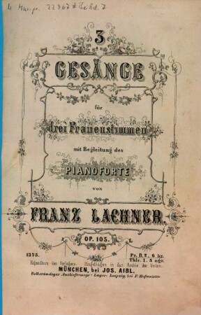 3 Gesänge : für 3 Frauenstimmen mit Begl. d. Pianoforte ; op. 105