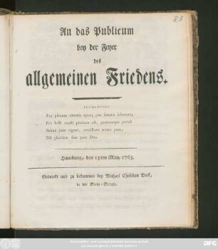 An das Publicum bey der Feyer das allgemeinen Friedens ... : Hamburg, den 15ten May, 1763.