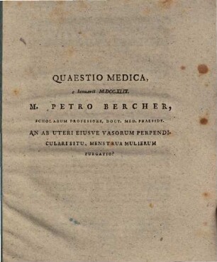 Quaestio medica ...: An ab uteri eiusque vasorum perpendiculari situ, menstrua mulierum purgatio?