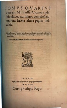 Opera M. Tvllii Ciceronis, 4. Tomvs ... operum M. Tullii Ciceronis, philosophicos eius libros complectens: quorum seriem altera pagina indicabit