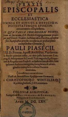 Praxis Episcopalis Et Ecclesiastica : Omnia Et Singvla Officivm Potestatemque Episcopi Concernentia Complectens, In Qua Varia Summorum Pontificum ...