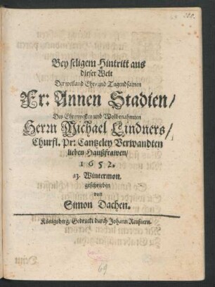 Bey seligem Hintritt aus dieser Welt Der ... Fr: Annen Stadien/ Des ... Herrn Michael Lindners/ Churfl. Pr: Cantzeley Verwandten lieben Haußfrawen