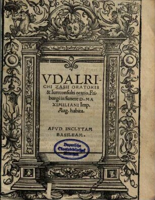 Vdalrichi Zasii Oratoris & Iureconsulti oratio, Friburgi in funere D. Maximiliani Imp. Aug. habita