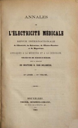 Annales de l'électricité médicale : revue internationale de l'électricité, du galvanisme, de l'électro-puncture du magnétisme et de hydrologie : appliqués à la médecine et à la chirurgie. 2. 1862