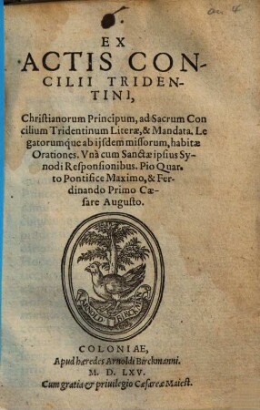 Ex actis Concilii Tridentini, Christianorum principum ad sacrum Concilium Tridentinum literae et mandata, legatorumque ab iisdem missorum habitae orationes, una cum sanctae ipsius synodi responsionibus Pio Quarto pontifice maximo et Ferdinando Primo caesare augusto