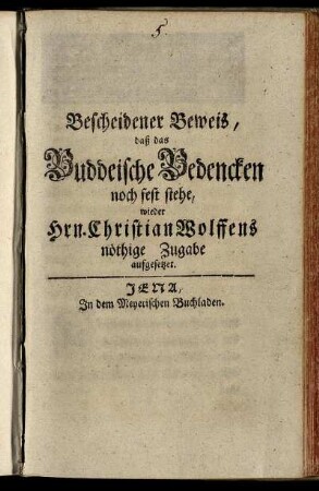 Bescheidener Beweis, daß das Buddeische Bedencken noch fest stehe : wieder Hrn. Christian Wolffens nöthige Zugabe aufgesetzet