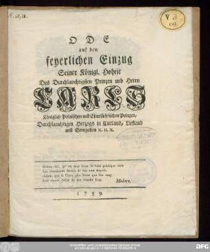 Ode auf den feyerlichen Einzug Seiner Königl. Hoheit Des Durchlauchtigsten Prinzen und Herrn Carls Königlich Polnischen und Chursächsischen Prinzen, Durchlauchtigen Herzogs in Curland, Liefland und Semgallen [et]c. [et]c. [et]c.