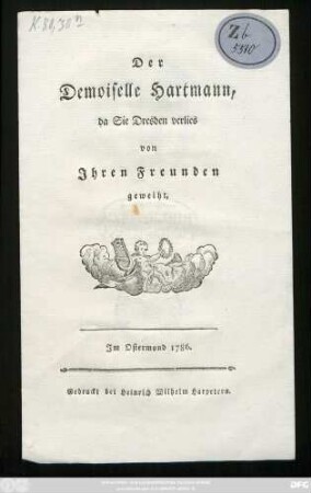Der Demoiselle Hartmann, da Sie Dresden verlies von Ihren Freunden geweiht : Im Ostermond 1786