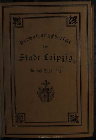 1885(1887): Verwaltungsbericht der Stadt Leipzig : für die Jahre ...