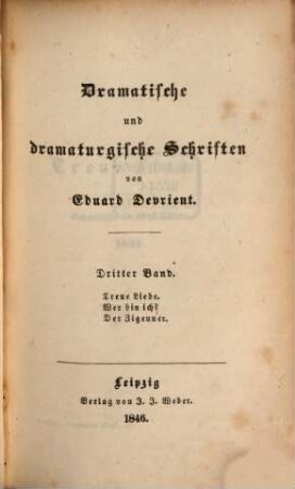 Dramatische und dramaturgische Schriften, 3. Treue Liebe. Wer bin ich? Der Zigeuner